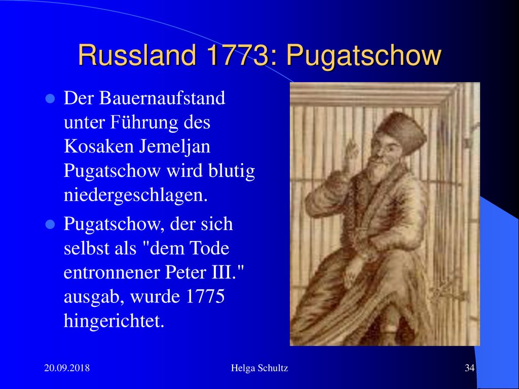 Russland 1773: Pugatschow Der Bauernaufstand unter Führung des Kosaken Jemeljan Pugatschow wird blutig niedergeschlagen.