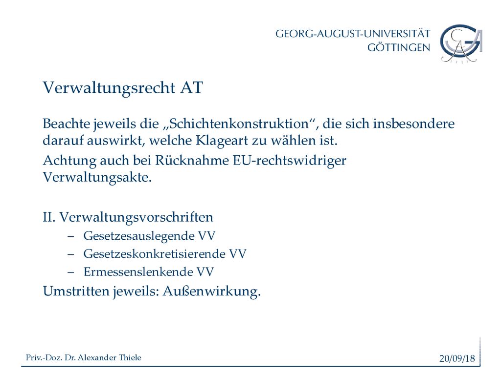 Verwaltungsrecht AT Beachte jeweils die „Schichtenkonstruktion , die sich insbesondere darauf auswirkt, welche Klageart zu wählen ist.