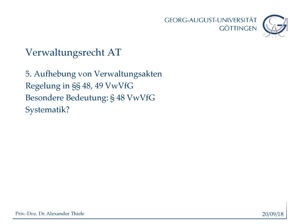 Verwaltungsrecht AT 5. Aufhebung von Verwaltungsakten Regelung in §§ 48, 49 VwVfG Besondere Bedeutung: § 48 VwVfG Systematik