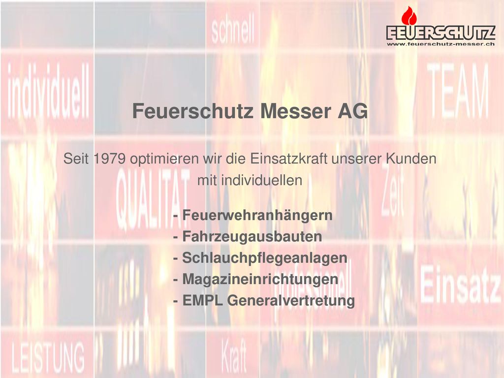 Feuerschutz Messer AG Seit 1979 optimieren wir die Einsatzkraft unserer Kunden mit individuellen