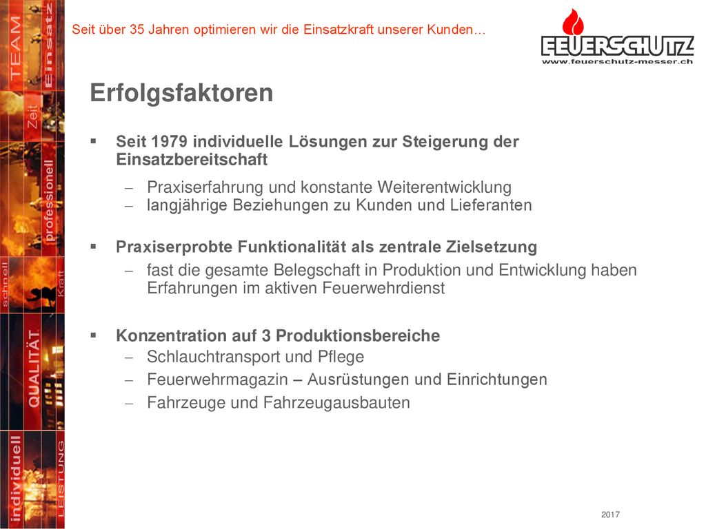 Erfolgsfaktoren Seit 1979 individuelle Lösungen zur Steigerung der Einsatzbereitschaft. Praxiserfahrung und konstante Weiterentwicklung.