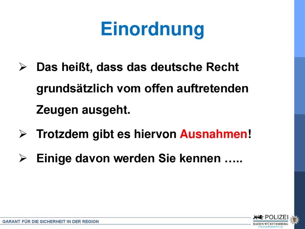 Einordnung Das heißt, dass das deutsche Recht grundsätzlich vom offen auftretenden Zeugen ausgeht. Trotzdem gibt es hiervon Ausnahmen!