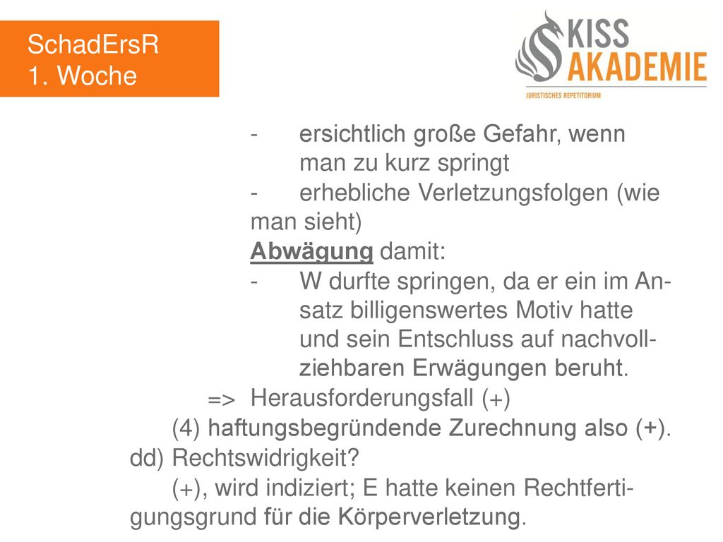 SchadErsR 1. Woche. - ersichtlich große Gefahr, wenn man zu kurz springt. - erhebliche Verletzungsfolgen (wie man sieht)