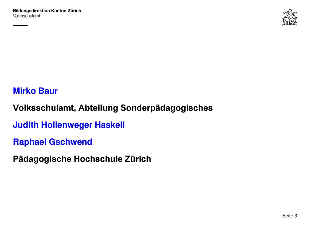 Mirko Baur Volksschulamt, Abteilung Sonderpädagogisches. Judith Hollenweger Haskell. Raphael Gschwend.