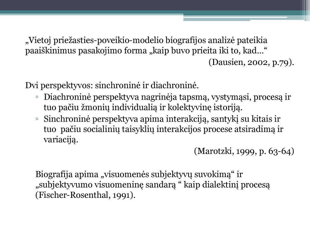 „Vietoj priežasties-poveikio-modelio biografijos analizė pateikia paaiškinimus pasakojimo forma „kaip buvo prieita iki to, kad...