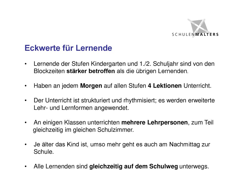 Eckwerte für Lernende Lernende der Stufen Kindergarten und 1./2. Schuljahr sind von den Blockzeiten stärker betroffen als die übrigen Lernenden.