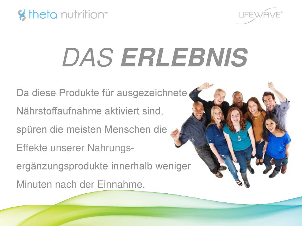 DAS ERLEBNIS Da diese Produkte für ausgezeichnete