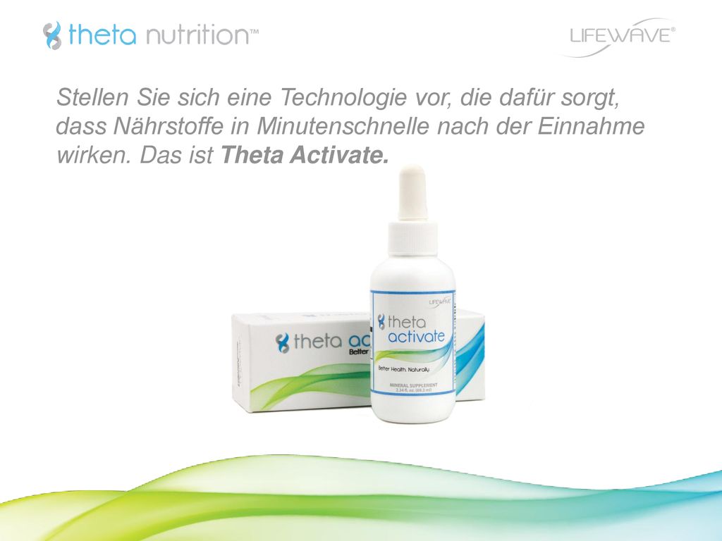 Stellen Sie sich eine Technologie vor, die dafür sorgt, dass Nährstoffe in Minutenschnelle nach der Einnahme wirken. Das ist Theta Activate.