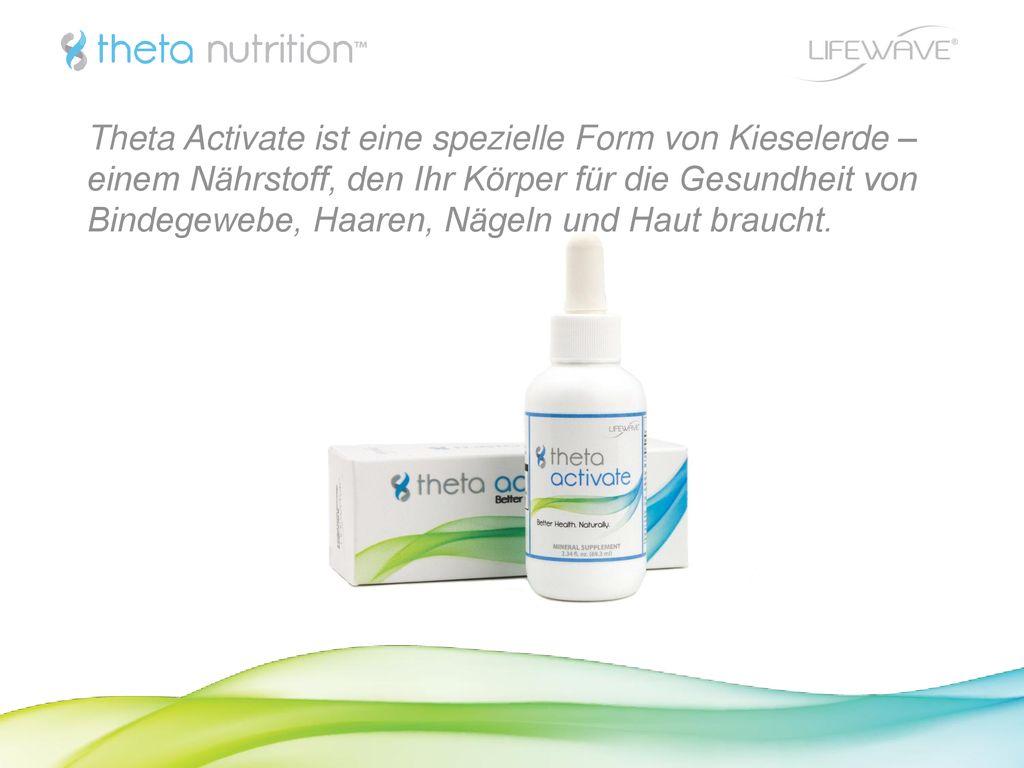 Theta Activate ist eine spezielle Form von Kieselerde – einem Nährstoff, den Ihr Körper für die Gesundheit von Bindegewebe, Haaren, Nägeln und Haut braucht.