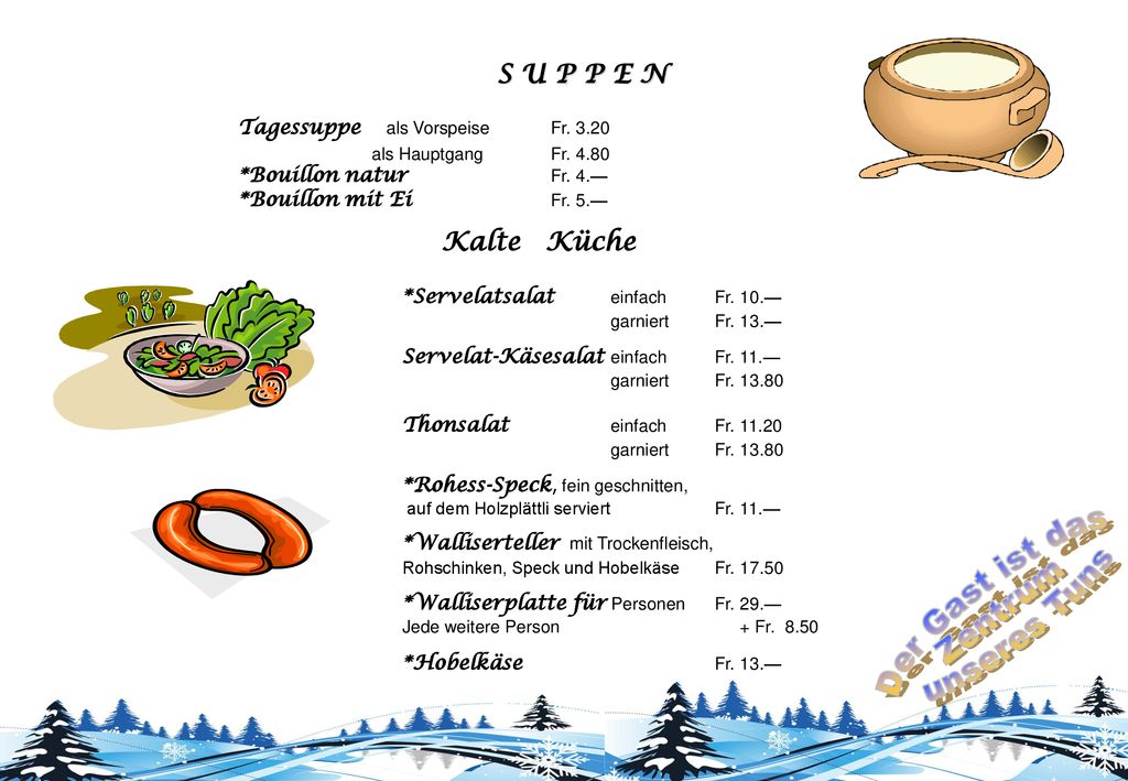 Kalte Küche S U P P E N Tagessuppe als Vorspeise Fr. 3.20