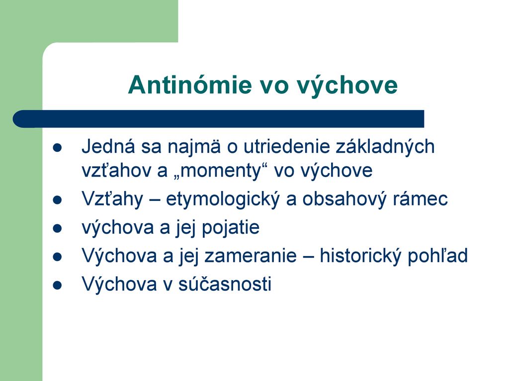 Antinómie vo výchove Jedná sa najmä o utriedenie základných vzťahov a „momenty vo výchove. Vzťahy – etymologický a obsahový rámec.
