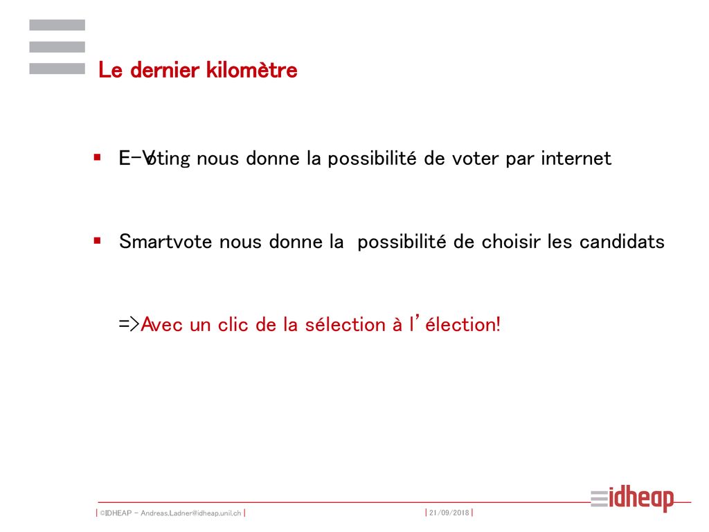 Le dernier kilomètre E-Voting nous donne la possibilité de voter par internet. Smartvote nous donne la possibilité de choisir les candidats.