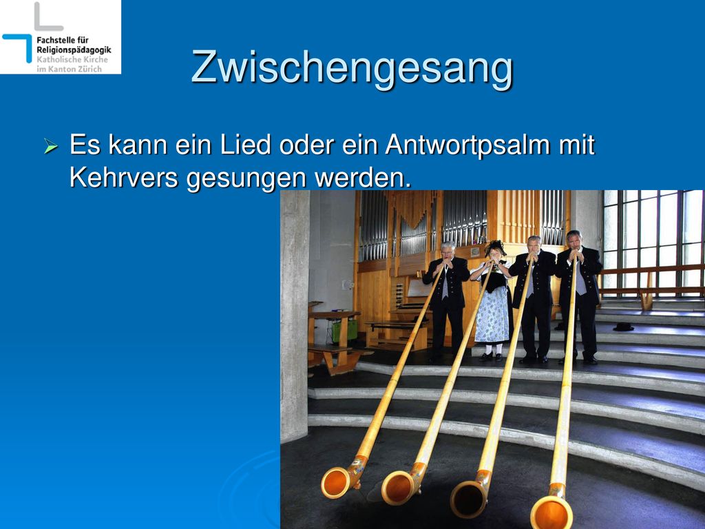 Zwischengesang Es kann ein Lied oder ein Antwortpsalm mit Kehrvers gesungen werden.