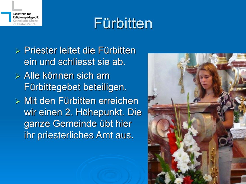 Fürbitten Priester leitet die Fürbitten ein und schliesst sie ab.