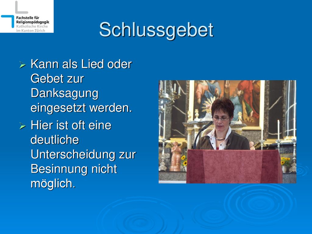 Schlussgebet Kann als Lied oder Gebet zur Danksagung eingesetzt werden.