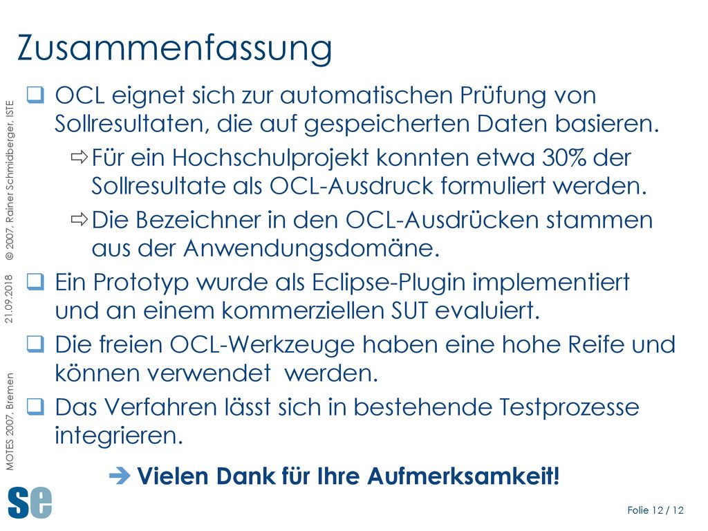 Zusammenfassung OCL eignet sich zur automatischen Prüfung von Sollresultaten, die auf gespeicherten Daten basieren.