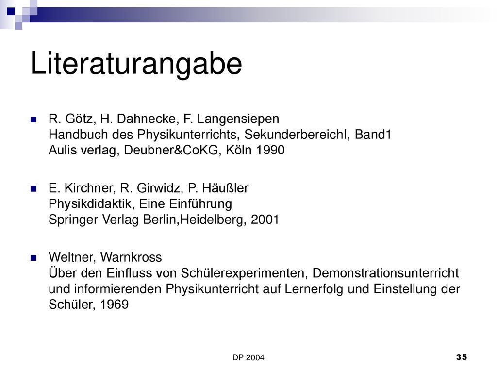 Literaturangabe R. Götz, H. Dahnecke, F. Langensiepen Handbuch des Physikunterrichts, SekunderbereichI, Band1 Aulis verlag, Deubner&CoKG, Köln