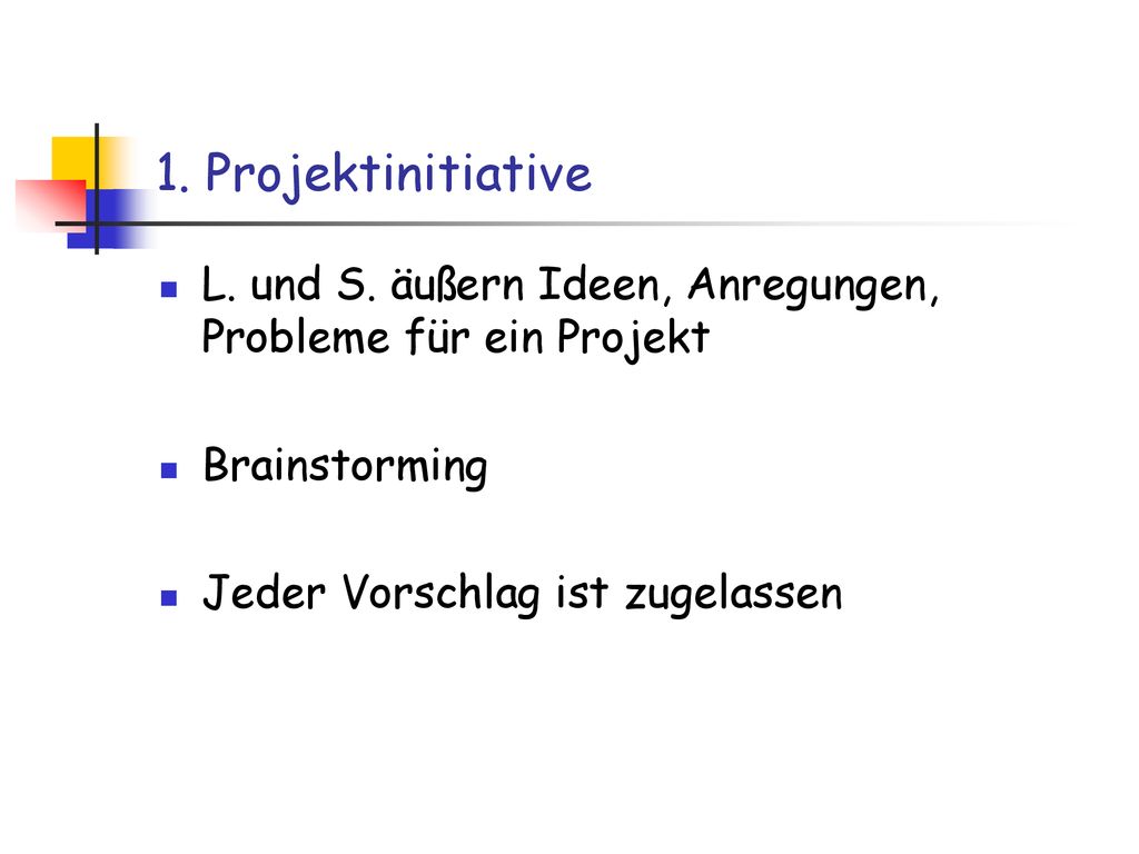 1. Projektinitiative L. und S. äußern Ideen, Anregungen, Probleme für ein Projekt.