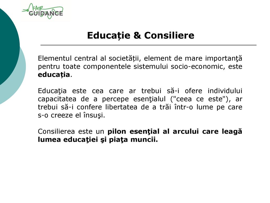 Educație & Consiliere Elementul central al societății, element de mare importanţă pentru toate componentele sistemului socio-economic, este educația.