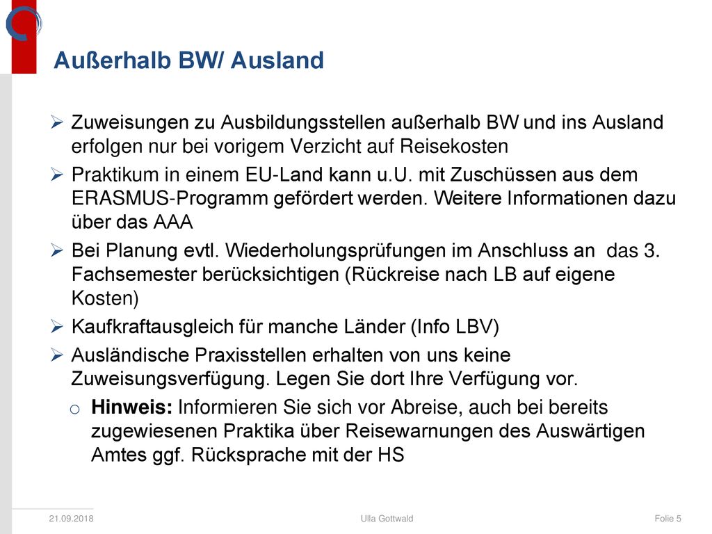 Außerhalb BW/ Ausland Zuweisungen zu Ausbildungsstellen außerhalb BW und ins Ausland erfolgen nur bei vorigem Verzicht auf Reisekosten.