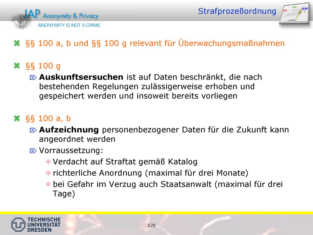 Strafprozeßordnung §§ 100 a, b und §§ 100 g relevant für Überwachungsmaßnahmen. §§ 100 g.