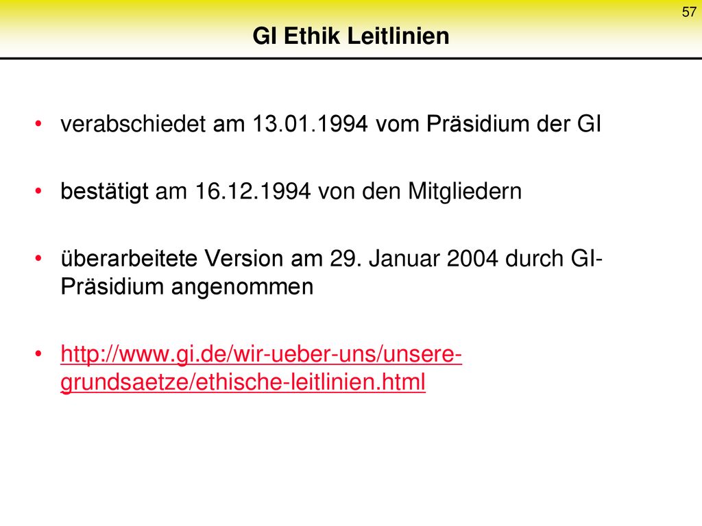 GI Ethik Leitlinien verabschiedet am vom Präsidium der GI. bestätigt am von den Mitgliedern.