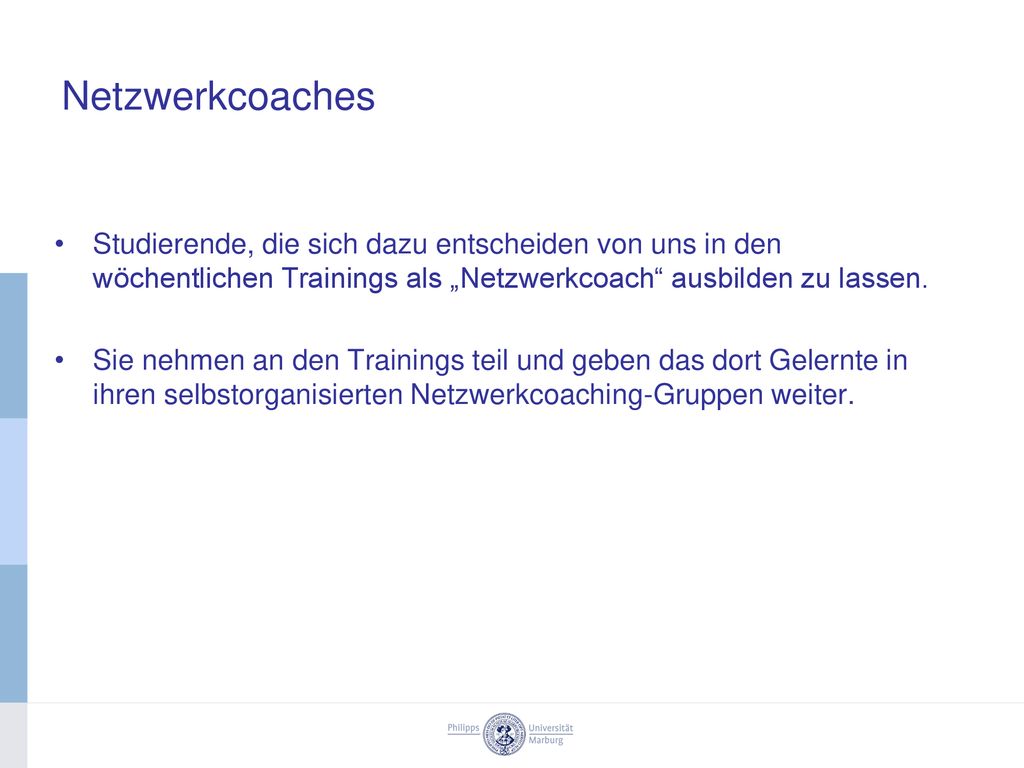 Netzwerkcoaches Studierende, die sich dazu entscheiden von uns in den wöchentlichen Trainings als „Netzwerkcoach ausbilden zu lassen.