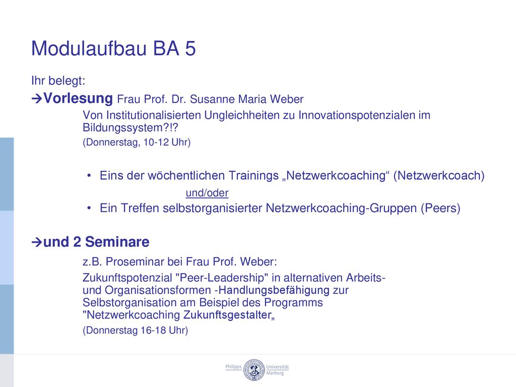 Modulaufbau BA 5 z.B. Proseminar bei Frau Prof. Weber: Ihr belegt: