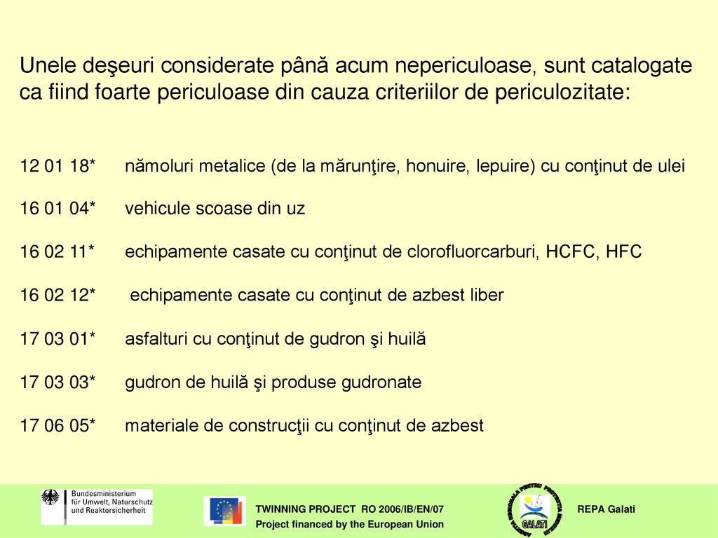Unele deşeuri considerate până acum nepericuloase, sunt catalogate ca fiind foarte periculoase din cauza criteriilor de periculozitate: