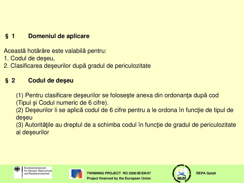 § 1 Domeniul de aplicare Această hotărâre este valabilă pentru: 1. Codul de deşeu, 2. Clasificarea deşeurilor după gradul de periculozitate.