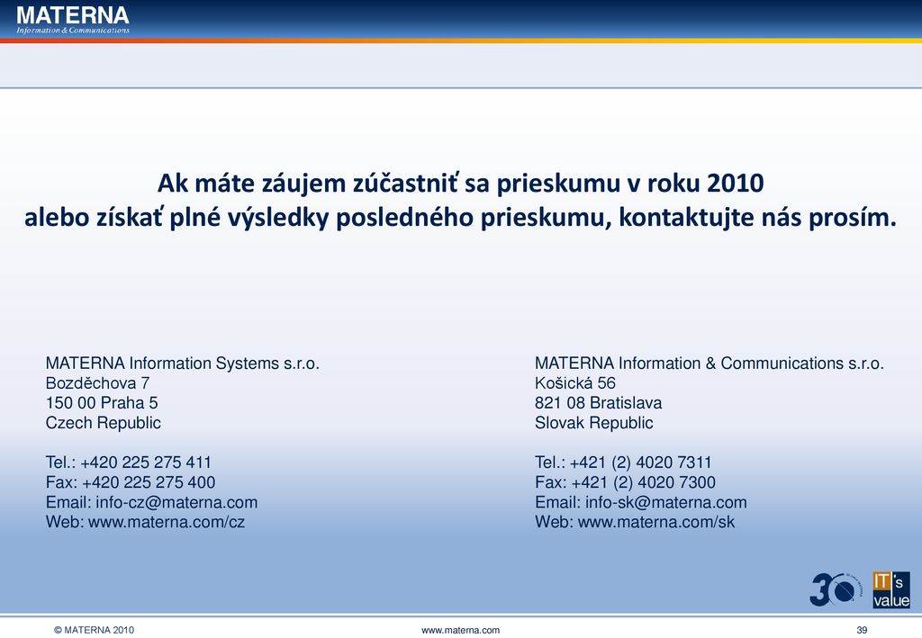 Ak máte záujem zúčastniť sa prieskumu v roku 2010 alebo získať plné výsledky posledného prieskumu, kontaktujte nás prosím.