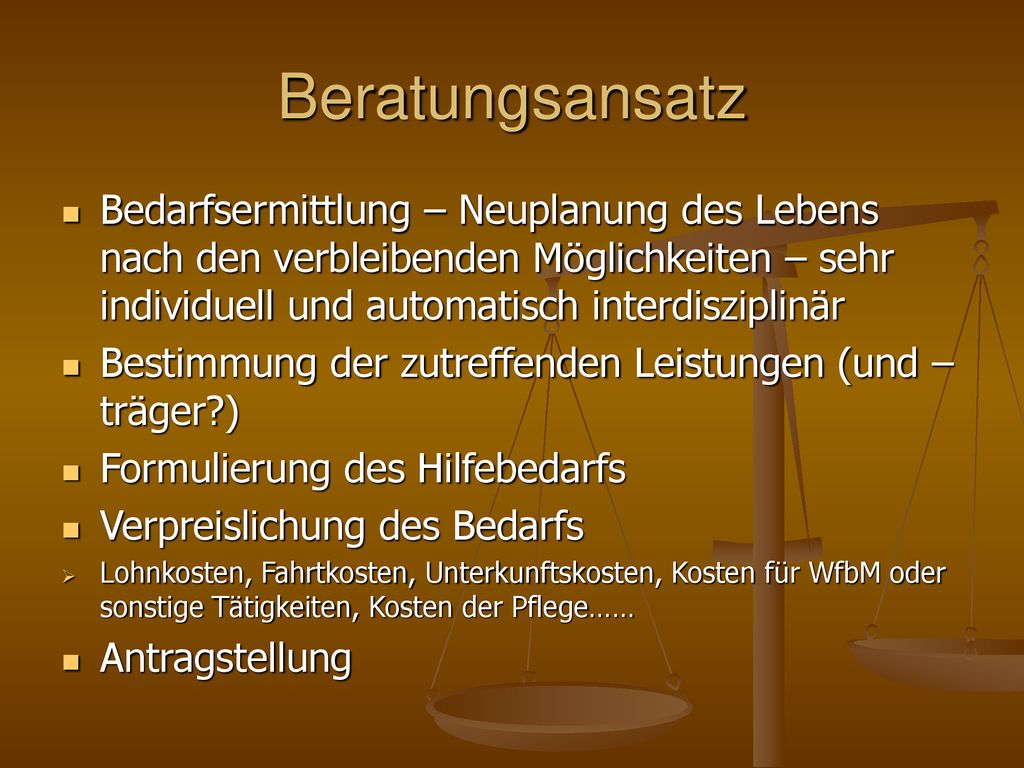 Beratungsansatz Bedarfsermittlung – Neuplanung des Lebens nach den verbleibenden Möglichkeiten – sehr individuell und automatisch interdisziplinär.