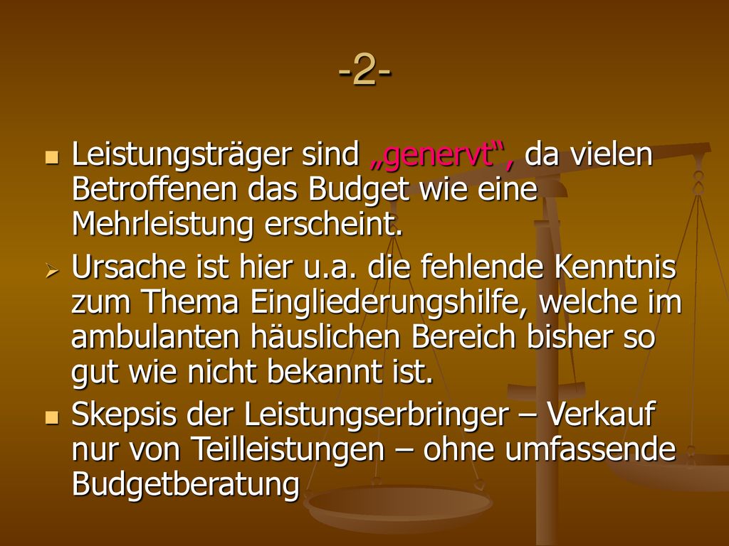 -2- Leistungsträger sind „genervt , da vielen Betroffenen das Budget wie eine Mehrleistung erscheint.