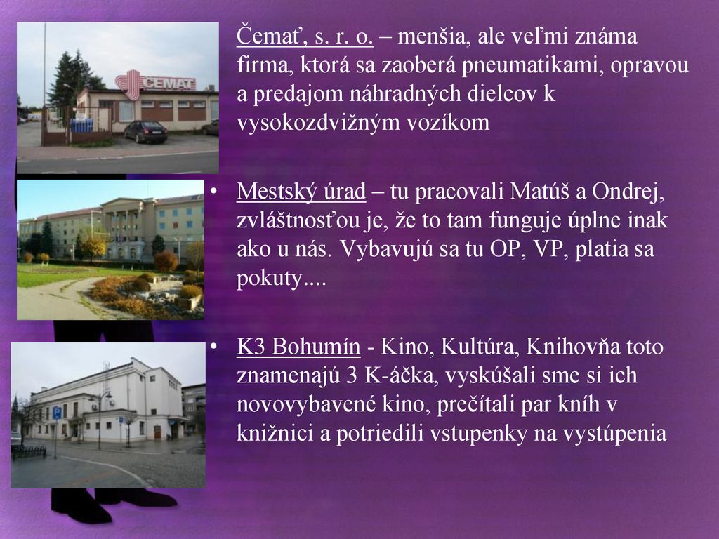 Čemať, s. r. o. – menšia, ale veľmi známa firma, ktorá sa zaoberá pneumatikami, opravou a predajom náhradných dielcov k vysokozdvižným vozíkom