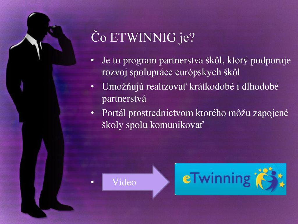 Čo ETWINNIG je Je to program partnerstva škôl, ktorý podporuje rozvoj spolupráce európskych škôl.