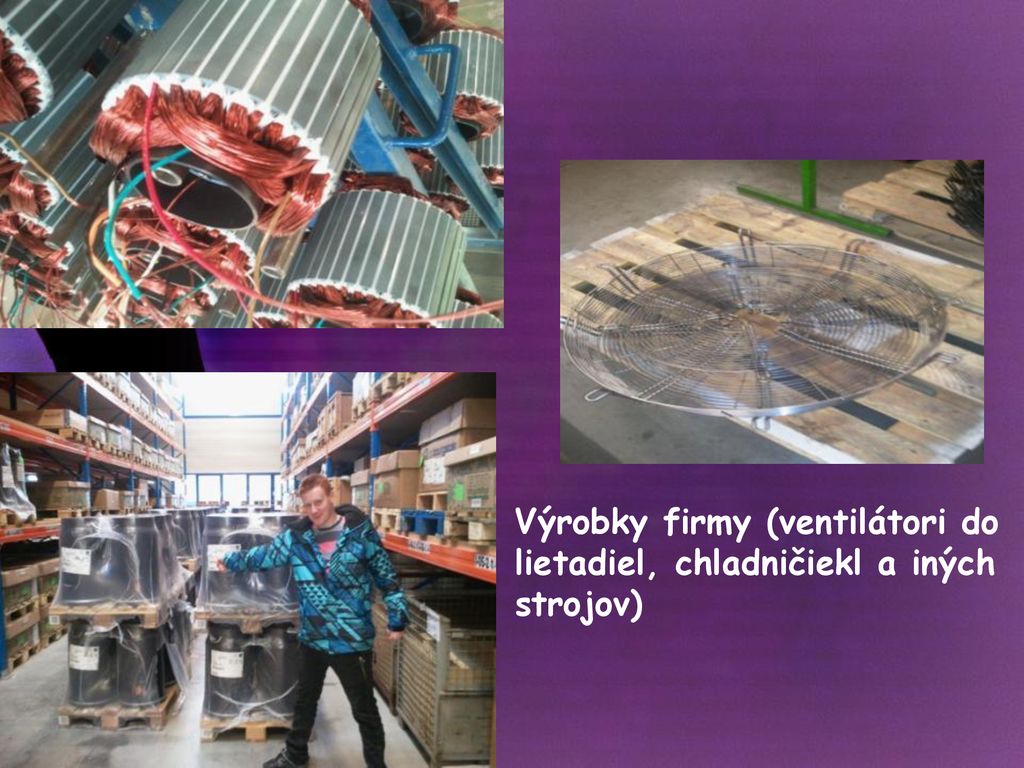 Výrobky firmy (ventilátori do lietadiel, chladničiekl a iných strojov)