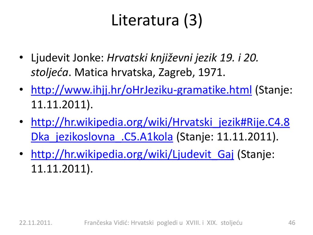 Literatura (3) Ljudevit Jonke: Hrvatski književni jezik 19. i 20. stoljeća. Matica hrvatska, Zagreb,