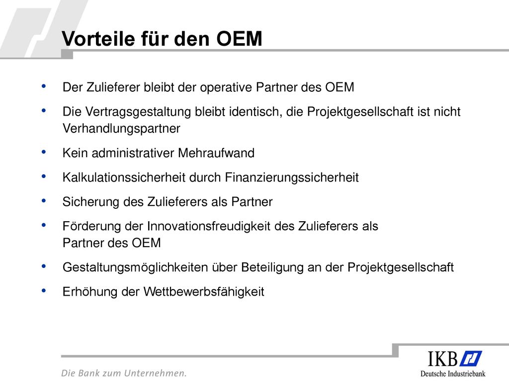 Vorteile für den OEM Der Zulieferer bleibt der operative Partner des OEM.