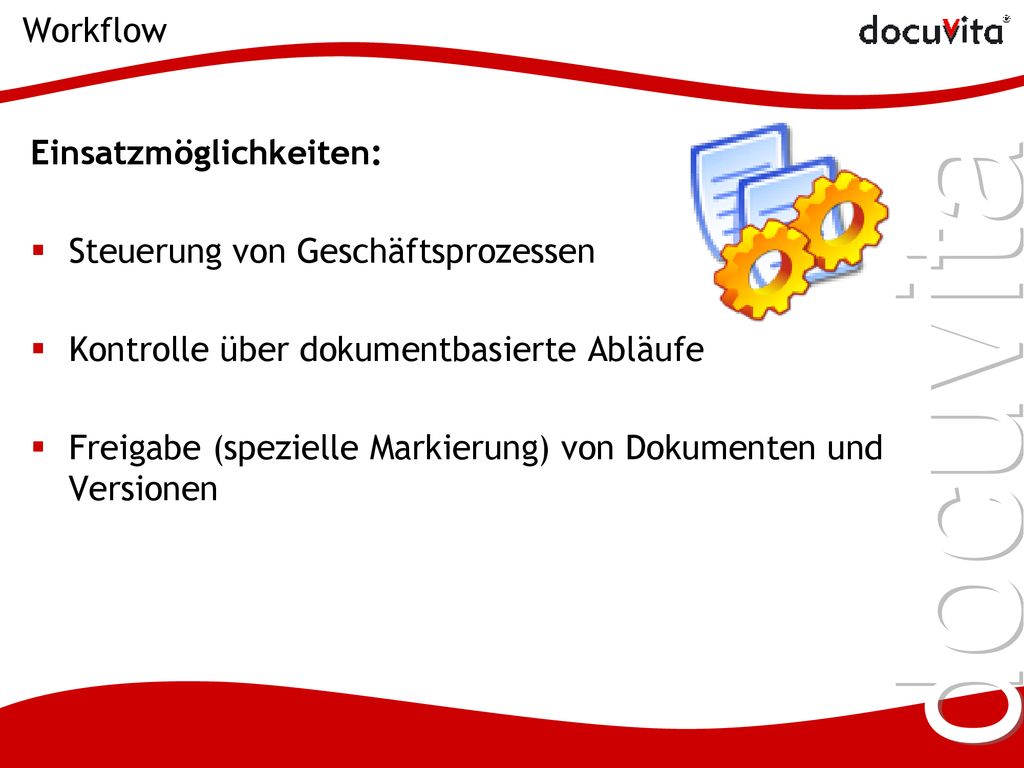 Workflow Einsatzmöglichkeiten: Steuerung von Geschäftsprozessen. Kontrolle über dokumentbasierte Abläufe.