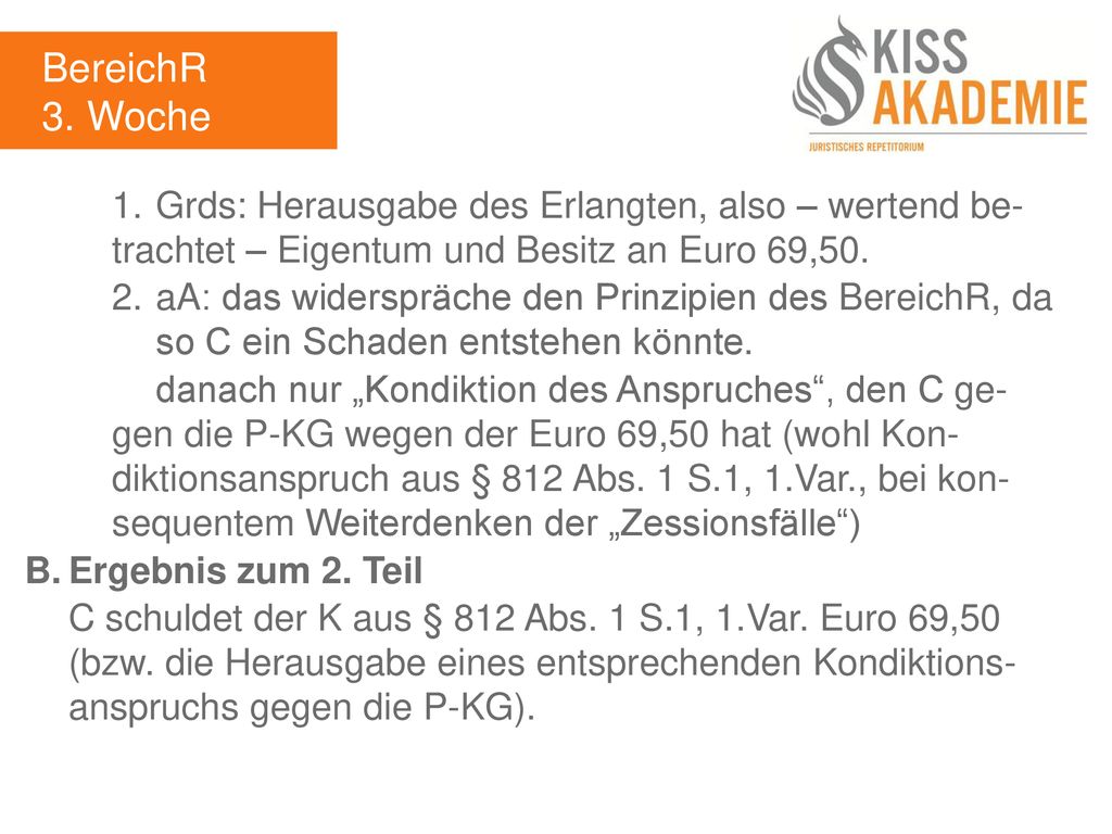 BereichR 3. Woche. 1. Grds: Herausgabe des Erlangten, also – wertend be- trachtet – Eigentum und Besitz an Euro 69,50.