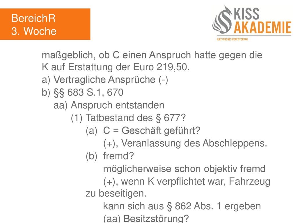 BereichR 3. Woche. maßgeblich, ob C einen Anspruch hatte gegen die K auf Erstattung der Euro 219,50.