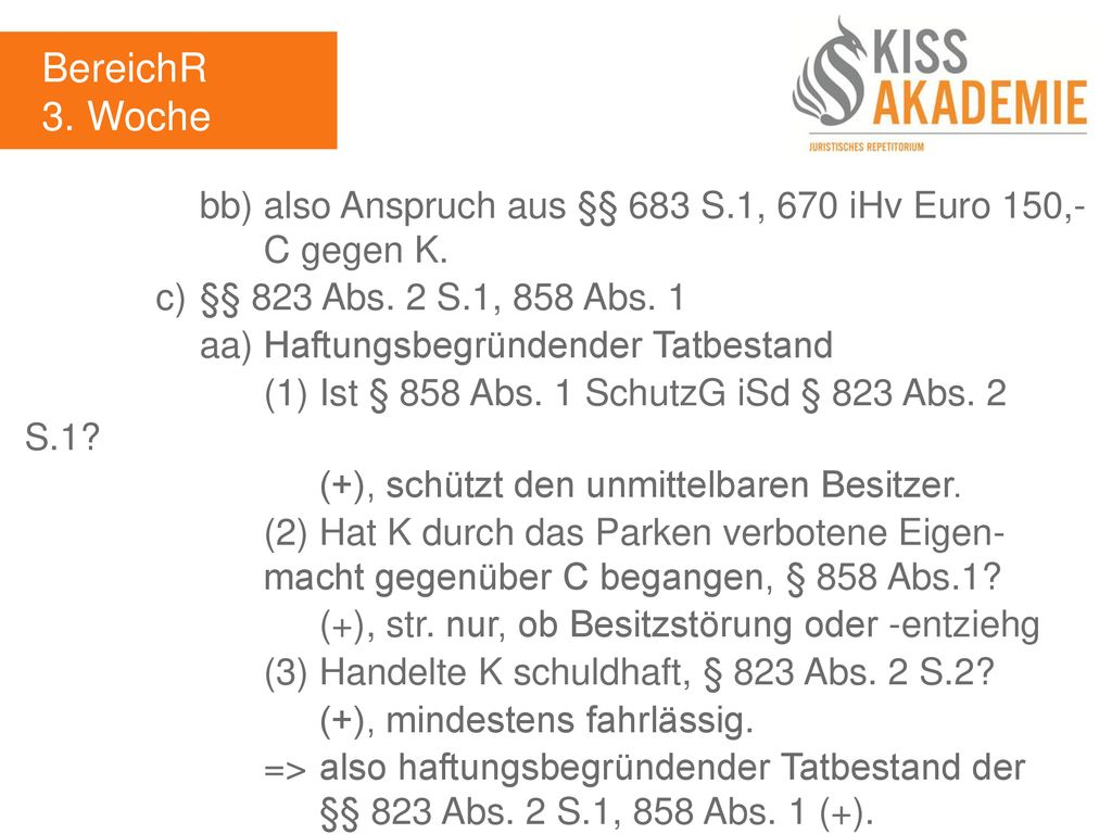 BereichR 3. Woche. bb) also Anspruch aus §§ 683 S.1, 670 iHv Euro 150,- C gegen K. c) §§ 823 Abs. 2 S.1, 858 Abs. 1.