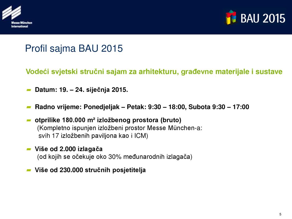 Profil sajma BAU 2015 Vodeći svjetski stručni sajam za arhitekturu, građevne materijale i sustave. Datum: 19. – 24. siječnja