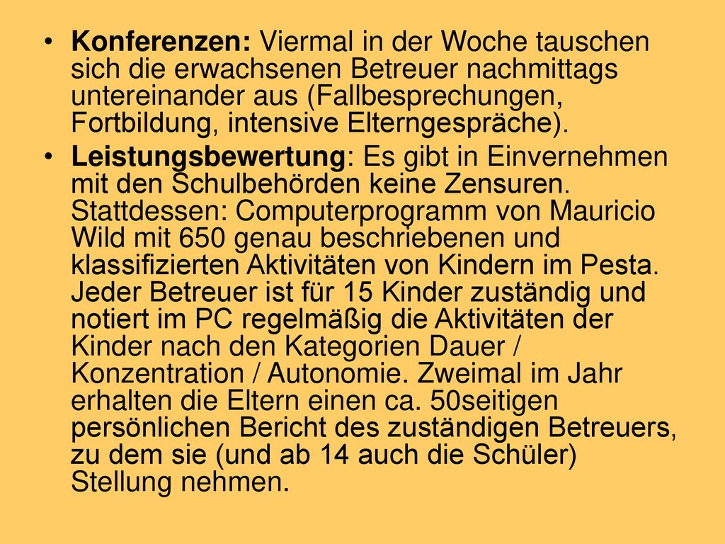 Konferenzen: Viermal in der Woche tauschen sich die erwachsenen Betreuer nachmittags untereinander aus (Fallbesprechungen, Fortbildung, intensive Elterngespräche).