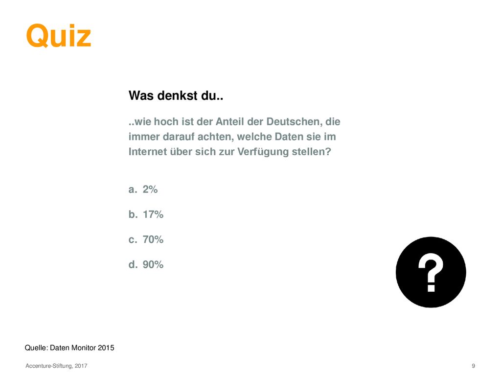 Quiz Was denkst du.. ..wie hoch ist der Anteil der Deutschen, die immer darauf achten, welche Daten sie im Internet über sich zur Verfügung stellen