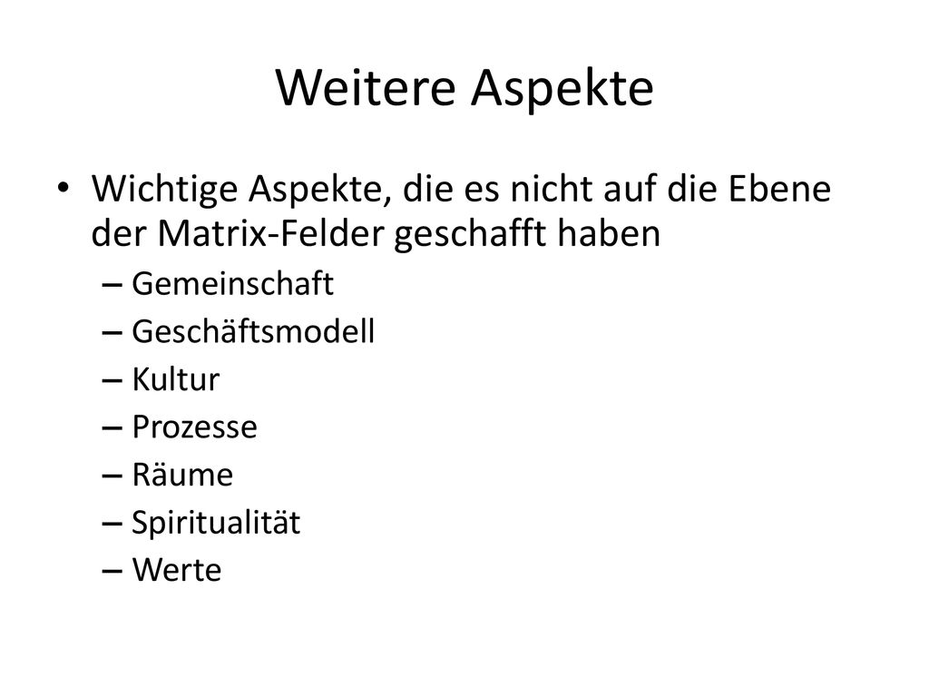 Weitere Aspekte Wichtige Aspekte, die es nicht auf die Ebene der Matrix-Felder geschafft haben. Gemeinschaft.