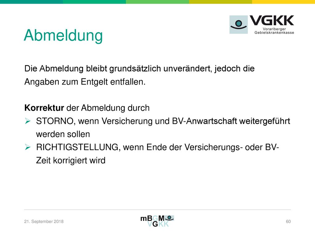 Abmeldung Die Abmeldung bleibt grundsätzlich unverändert, jedoch die Angaben zum Entgelt entfallen.