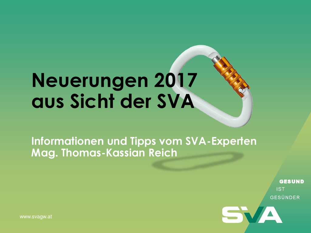 Neuerungen 2017 aus Sicht der SVA Informationen und Tipps vom SVA-Experten Mag. Thomas-Kassian Reich