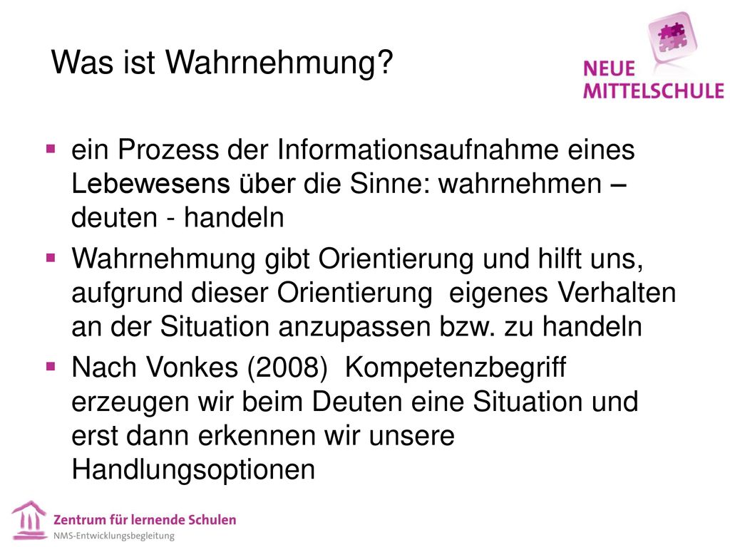 Was ist Wahrnehmung ein Prozess der Informationsaufnahme eines Lebewesens über die Sinne: wahrnehmen – deuten - handeln.