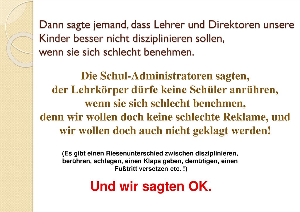 Dann sagte jemand, dass Lehrer und Direktoren unsere Kinder besser nicht disziplinieren sollen, wenn sie sich schlecht benehmen.